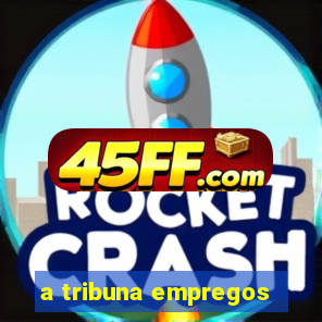 a tribuna empregos